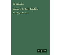 Annals of the Early Caliphate: From Original Sources
