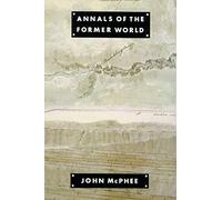 Annals of the Former World by Mcphee, John