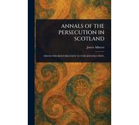 Annals of the Persecution in Scotland