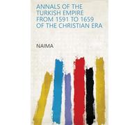 Annals of the Turkish Empire, From 1591 to 1659