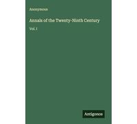 Annals of the Twenty-Ninth Century: Vol. I