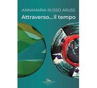 Annamaria Russo Aruss. Attraverso... il tempo