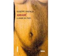 Annamé. La madre dei pozzi