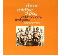 Annan, Ivan - Ghana: Children At Play: Children'S Songs & Games