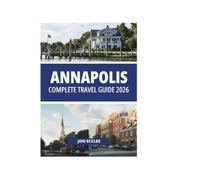 ANNAPOLIS COMPLETE TRAVEL GUIDE 2026