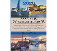 ANNAPOLIS GUIDA DI VIAGGIO 2026: Organizza la vacanza perfetta di Chesapeake: Esplora le strade storiche, i ristoranti sul lungomare e la cultura ... itinerari semplici di 3-5 giorni senza stres