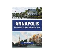 ANNAPOLIS KOMPLETTER REISEFÜHRER 2026