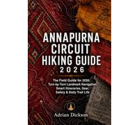 Annapurna circuit Hiking Guide 2026: The Field Guide for 2026: Turn-by-Turn Landmark Navigation, Smart Itineraries, Gear, Safety & Daily Trail Life: 6