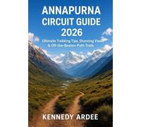 ANNAPURNA CIRCUIT HIKING GUIDE 2026: Ultimate Trekking Tips, Stunning Views & Off-the-Beaten-Path Trails