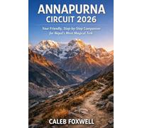 ANNAPURNA CIRCUIT HIKING GUIDE 2026: “Your Friendly, Step-by-Step Companion for Nepal’s Most Magical Trek”