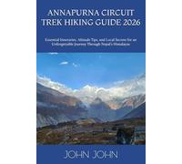ANNAPURNA CIRCUIT TREK HIKING GUIDE 2026: Essential Itineraries, Altitude Tips, and Local Secrets for an Unforgettable Journey Through Nepal’s Himalayas