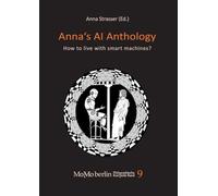 Anna's AI Anthology: How to live with smart machines