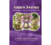 Anna's Journey: Healings and Herbal Wisdom: Walking in the Way, and Traditional Herbalism