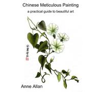 Anne Allan Chinese Meticulous Painting - a practical guide to beauti (Tascabile)