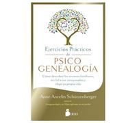 Ejercicios prácticos de psicogenealogía: Cómo descubrir los secretos familiares, ser fiel a tus antepasados y elegir tu propia vida