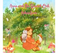 Anne and the Sacred Oak Adventure: A Princess Adventure Story for Kids Filled with Magic and Friendship | Ideal for bedtime stories, classroom reading, and young readers who dream of magical quests