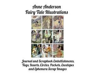 Anne Anderson Fairy Tale Illustrations: Journal and Scrapbook Embellishments, Tags, Circles, Inserts, Pockets, Envelopes, And Ephemera Art, Copyright Free
