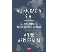 Anne Applebaum Autocracia S.A.: Los dictadores que quieren gobernar (Tascabile)