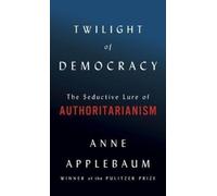Anne Applebaum Twilight of Democracy (Copertina rigida)