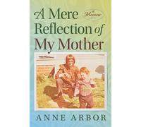 Anne Arbor A Mere Reflection of My Mother (Tascabile)