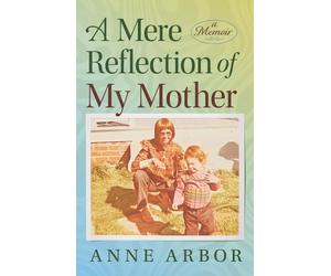 Anne Arbor A Mere Reflection of My Mother (Tascabile)