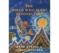 Anne Baring The Birds Who Flew Beyond Time (Copertina rigida)