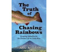 Anne Beaudoin The Truth of Chasing Rainbows (Tascabile)