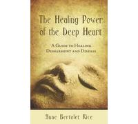 Anne Bertolet Rice The Healing Power of the Deep Heart (Tascabile)