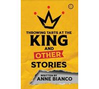 Anne Bianco Throwing Tarts At The King And Other Stories (Tascabile)