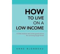 Anne Blondeau How to Live on a Low Income (Tascabile)