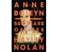 Anne Boleyn: 500 Years of Lies