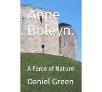 Anne Boleyn.: A Force of Nature