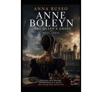 ANNE BOLEYN - THE QUEEN'S GHOST: Book Three