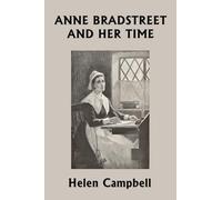 Anne Bradstreet and Her Time (Yesterday's Classics)