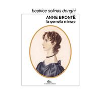 Anne Brontë, la gemella minore - Solinas Donghi Beatrice