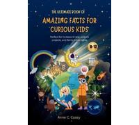 Anne C Casey The Ultimate Book of Amazing Facts for curious kids (Tascabile)