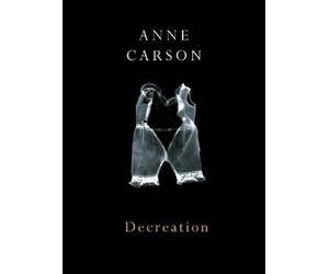 Anne Carson Decreation (Tascabile)