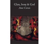 Anne Carson Glass, Irony and God (Tascabile)