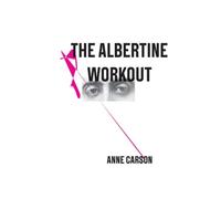 Anne Carson The Albertine Workout (Tascabile)