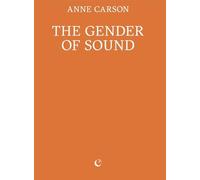 Anne Carson The Gender of Sound (Tascabile)