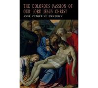 Anne Catharine Emmerich Anna Katha The Dolorous Passion of Our Lord (Tascabile)