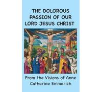 Anne Catherine Emme The Dolorous Passion of Our Lord Jesus Ch (Copertina rigida)