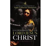 Anne Catherine Emmeric The Dolorous Passion of Our Lord Jesus Chris (Tascabile)