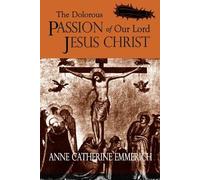 Anne Catherine Emmeric The Dolorous Passion Of Our Lord Jesus Chris (Tascabile)