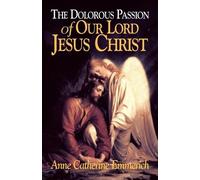 Anne Catherine Emmerich Dolorous Passion of Our Lord Jesus Christ (Tascabile)