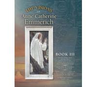 Anne Catherine Emmerich Jame The Visions of Anne Catherine Emmerich (Tascabile)