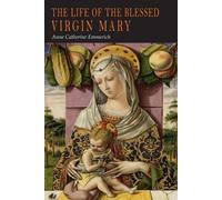 Anne Catherine Emmerich The Life of the Blessed Virgin Mary (Tascabile)