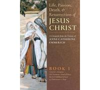 Anne Catherine Emmerich The Life, Passion, Death and Resurrection o (Tascabile)