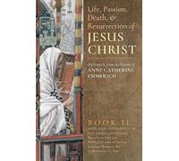 Anne Catherine Emmerich The Life, Passion, Death and Resurrection of (Tascabile)