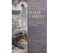 Anne Catherine Emmerich The Life, Passion, Death and Resurrection of (Tascabile)